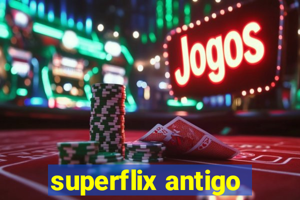 superflix antigo